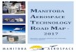 MANITOBA AEROSPACE TECHNOLOGY ROAD AP€¦ · Executive Summary . Manitoba’s Aerospace industry released its first Technology Road Map in 201 4. ... We initially formulated our