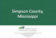 Simpson County Development Foundationsimpsoncounty.biz/images/Simpson-County-Presentation.pdfSimpson County, Mississippi Developed in conjunction with Southeastern Regional Opportunity