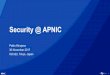 Security @ APNIC - IGCJ · 2017-11-30 · 2016 APNIC survey results 3 Does APNIC have a role to play? ... • APNIC’s contribution to the Third Country Training Program on Cybersecurity