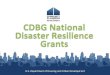 CDBG National Disaster Resilience Grants...National Disaster Resilience Grant (NDR) Funding authority is provided by the Disaster Relief Appropriations Act, 2013 (Public Law 113-2)