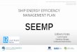 SHIP ENERGY EFFICIENCY MANAGEMENT PLAN SEEMPCuarto Seminario Nacional “Eficiencia Energética y Reducción de Emisiones” 13 al 15 de marzo de 2019 Ciudad de México, México. SEEMP
