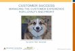 CUSTOMER SUCCESS - Service Strategies · 2016-10-18 · • Customer success impacts all functions and most all personnel in the organization; hence, its implementation requires all