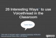 26 Interesting Ways* to use Voicethread in the Classroomtaccle2.eu/.../2013/04/26InterestingWaystouseVoicethreadintheClass… · VoiceThread, the children zoom in on each other's