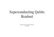 Superconducting Qubits Readout - ETH Z · Dispersive Readout of Qubits 11 Measuring Phase Shift (Simulation) no information can be extracted from the transmission amplitude • Qubit