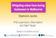 Mitigating urban heat during heatwaves in Melbournelowcarbonlivingcrc.com.au/sites/all/files/session_1_-_mitigating_urba… · Stephanie.Jacobs@monash.edu . PhD research motivation