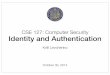 CSE 127: Computer Security Identity and Authentication · Revocation What happens if someone steals your private key? They can impersonate you and read messages encrypted to you Key