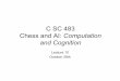 C SC 483 Chess and AI: Computation and Cognitionelmo.sbs.arizona.edu/sandiway/CSC483/lecture10.pdf · 2016-01-11 · –Have different versions of the same chess program set for different