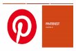PINTeREST€¦ · 93% of Pinners (those who use the social media site) use Pinterest to plan purchases. 67% of Pinners have discovered a new brand or product from Pinterest. 87% of