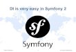 DI is very easy in Symfony 2 - php-schulung.de€¦ · Timon Schroeter 2 DI ist very easy in Symfony 2 Any ordinary PHP class can be managed by DIC Only 2 lines of configuration per