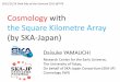 Cosmology with the Square Kilometre Array (by SKA-Japan)yamauchi/seminar/... · 2015-12-14 · Cosmology with the Square Kilometre Array (by SKA-Japan) Daisuke YAMAUCHI 2015/12/14