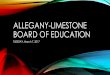 ALLEGANY-LIMESTONE BOARD OF EDUCATION...Allegany-Limestone CSD 2017-2018 Budget School Presentations March 7, 2017 Dr. Karen Geelan, Superintendent Mr. Michael Watson, Business Executive