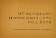 UT Astronomy Brown Bag Lunch Fall 2008tir.astro.utoledo.edu/jdsmith/class/bbl_fall2008_intro.pdf · students, learn their research, and how to give talks in the ﬁeld. 2nd-3rd years: