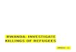 Rwanda: Investigate Killings of Refugees€¦ · RWANDA: INVESTIGATE KILLINGS OF REFUGEES Amnesty International 3 CONTENTS 1. ... TO THE MINISTRY OF JUSTICE 18 TO THE PARLIAMENT OF
