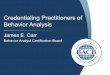 Credentialing Practitioners of Behavior Analysis - ULOK 2014inca2014.com/sunular/ingilizce/Jim Carr .pdf · RBT Standards ! To apply for the RBT credential, the applicant must: •