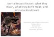 Impact factors: what they mean, what they don't mean, and ... Factor- آ  Impact Factor â€¢The Impact