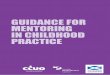 GUIDANCE FOR MENTORING IN CHILDHOOD PRACTICE · Mentee induction Mentor selection & training Evaluation of mentorting relationships & scheme Evaluation of impact of staff development