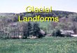 Glacial Landforms - Onsite ConsortiumGlacial Landforms and Deposits. ¾. Textures and properties vary depending . on deposit. z. Till – dense, low permeability. z. Outwash – sandy,