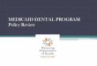 MEDICAID DENTAL PROGRAM Policy Review · 2016-07-26 · Medicaid client, the provider must refund the entire amount paid by the client prior to billing Medicaid If a client fails