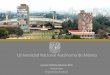 Universidad Nacional Autónoma de México · UNAM - History •Founded in 1551. •349,515 students and 40,578 teachers, researchers and technicians