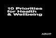 10 Priorities for Health & Wellbeing - Arup · achieve good health and wellbeing. The built environment has a part to play, from the air we breathe, the way we travel, where we live