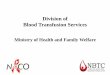 Division of Blood Transfusion Servicesnbtc.naco.gov.in/assets/resources/training/8.pdf · 2017-11-22 · blood transfusion centre or hospital blood bank. It is also often collected