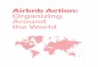 Airbnb Action: Organizing Around the World...Last November, Airbnb announced that we would support the creation of 100 independent Home Sharing Clubs in 100 Cities around the world