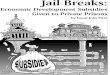 Jail Breaks: Economic Development Subsidies Given to Private Prisons · 2013-10-26 · of the large prisons in the United States that were privately built and operated have received