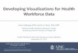 Developing Visualizations for Health Workforce Data...• customize graphics (line charts, maps and pop pyramids) to tell policy story for different professions, specialties or geographic