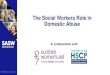 The Social Workers Role in Domestic Abuse · Policing & Domestic Abuse 2016/17 • 58,810 domestic incidents recorded in Scotland with 54% criminal investigations • Domestic Incidents