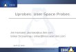 Uprobes: User-Space Probes · Srikar Dronamraju: srikar@linux.vnet.ibm.com April 15, 2010. Topics Overview What and why? Two versions of uprobes Features Uses Tie-ins to kprobes,