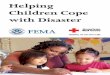 Helping Children Cope with Disastersecuritysafety/resource/... · Involve your children by giving them specific tasks to let them know they can help restore family and community life