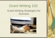 Grant Writing 102 - gplh.org Writing Strategies to... · GRANT WRITING Ok to capitalize (e.g. program name, staff titles) One space after a period. No comma between month and year