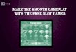 Make the Smooth Gameplay with the Free Slot Games