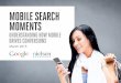 Mobile Search MoMentS · Source: Google/Nielsen Life360 Mobile Search Moments Q4 2012. of conversions (store visit, phone call or purchase) happen within an hour. ... action & converSionS