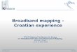 Broadband mapping - Croatian experience · Croatian broadband mapping project was launched in thJune 2013 as 9 measure of Implementation Program of the Strategy for Development of