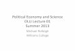 Political Economy and Science OLLI Lecture 01 · OLLI Lecture 01 Summer 2013 Michael Rolleigh Williams College . Outline •Introduction •Clarify Questions •Economics •Growth