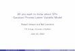 All you want to know about GPs: Gaussian Process Latent ...ttic.uchicago.edu/~rurtasun/tutorials/raquel_gplvm.pdfAll you want to know about GPs: Gaussian Process Latent Variable Model