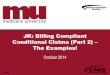 JK: Billing Compliant Conditional Claims (Part 2) – The ......Claims (Part 1) – Doing it Right the First Time Webinar • Conditional claim billing and coding reminders from Part