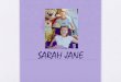 SARAH JANE - pcpld.org · sarah jane. palliative phase. a life worth living. enjoy every day. there will be hard days. and really hard days. professional imput •keep the team small