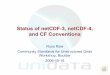 Status of netCDF-3, netCDF-4, and CF Conventions...HDF5 (most), OPeNDAP, GRIB1, GRIB2, BUFR, … Provides CF conventions compliance, coordinate systems: I/O provider framework for