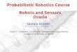 Probabilistic Robotics Course Robots and Sensors grisetti/teaching/probabilistic... Probabilistic Robotics