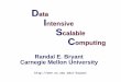 Data Intensive Scalable Computingpeople.cs.pitt.edu/~mhh/workshop09/slides/Bryant.pdf · 2009-08-04 · –2 – Examples of Big Data Sources Wal-Mart 267 million items/day, sold