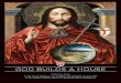 GOD BUILDS A HOUSE · He constructed us to be in a free and loving relationship with Him. St. Augustine teaches us that God made us for Himself and our hearts are restless until they