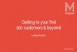 100 customers & beyond Getting to your first · Getting to your first 100 customers & beyond Ursula Ayrout. measureco.com 30 seconds about me. measureco.com Steps to getting to your