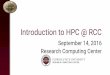 Introduction to HPC @ RCC Research Computing Center September 14, 2016 · 2016/9/14  · Introduction to HPC @ RCC September 14, 2016 Research Computing Center “High Performance