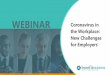 WEBINAR Coronavirus in the Workplace: New Challenges ......customer-facing positions, from wearing medical masks or respirators. •Further, the current consensus is that masks are