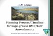 Planning Process/Timeline for Sage-grouse RMP/LUP Amendments · 3/20/2012  · RMP/LUP Amendments • March-May Develop Action Alternatives • June 12-25 Cooperating Agency Review