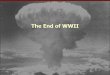 The End of WWII - Weeblydyermpms.weebly.com/.../5/86057832/end_of_wwii_ppt.pdf · Winning WWII The Allies, made up of 26 nations including America, decided to crush Germany, then