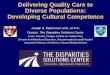 Delivering Quality Care to Diverse Populations: Developing Cultural Competence · 2020-07-22 · Developing Cultural Competence Joseph R. Betancourt, M.D., M.P.H. Director, The Disparities