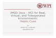 IMGD 3xxx - HCI for Real, Virtual, and Teleoperated ...web.cs.wpi.edu/~gogo/courses/imgd3100_2010a/slides/imgd3xxx_06_Haptics.pdfimgd3xxx_06_Haptics.ppt Author: Robert Lindeman Created